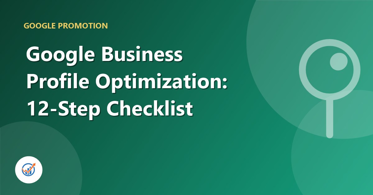 Google Business Profile Optimization: 12-Step Checklist to Rank in Google Maps