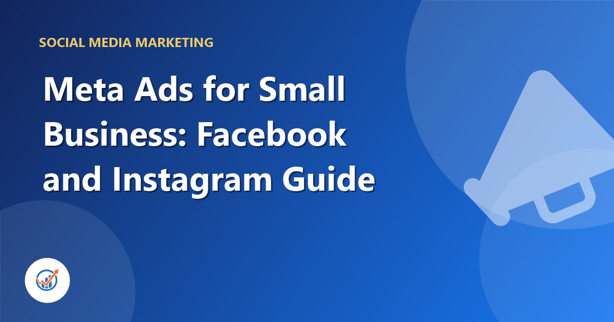 Meta Ads for Small Business: Facebook and Instagram Ads Guide That Brings Leads