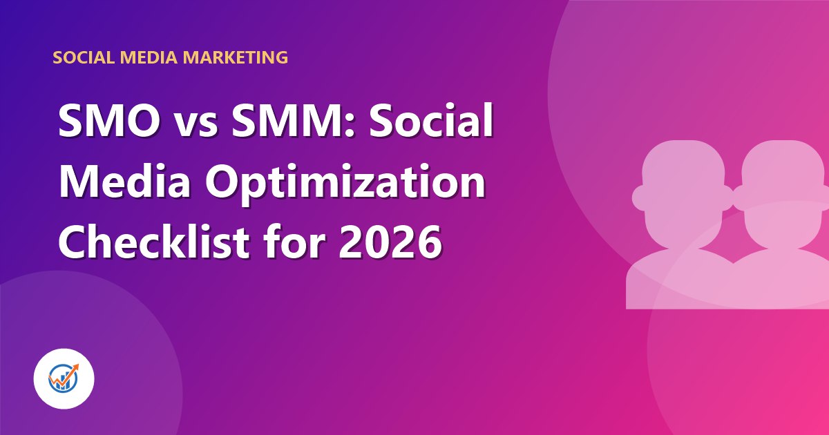 SMO vs SMM: Social Media Optimization Checklist for 2026